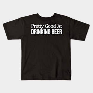 Pretty Good At Drinking Beer Kids T-Shirt